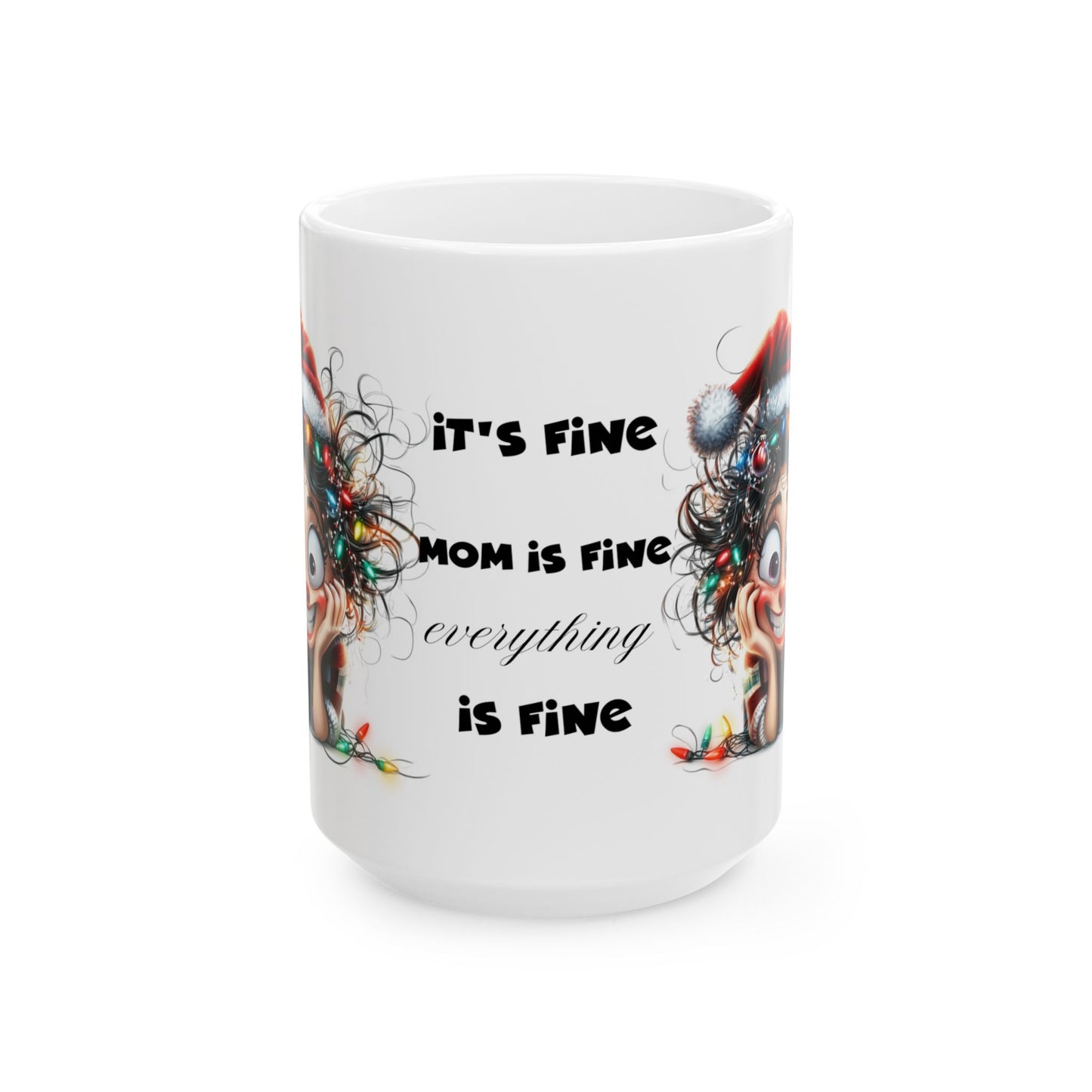 It's Fine Mom Is Fine Everything is Fine" Funny Christmas Ceramic Mug, (11oz, 15oz)