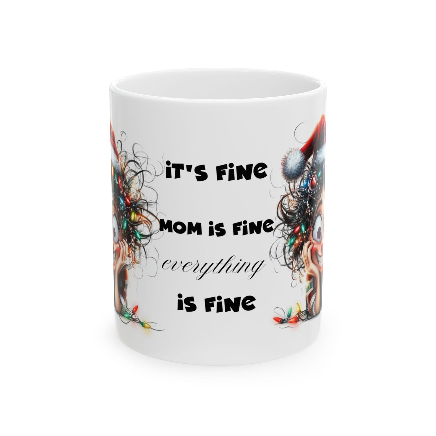 It's Fine Mom Is Fine Everything is Fine" Funny Christmas Ceramic Mug, (11oz, 15oz)